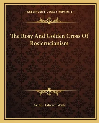 Różany i złoty krzyż różokrzyża - The Rosy And Golden Cross Of Rosicrucianism