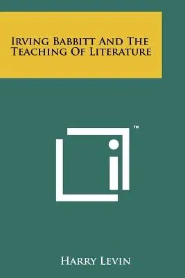 Irving Babbitt i nauczanie literatury - Irving Babbitt And The Teaching Of Literature