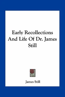 Wczesne wspomnienia i życie doktora Jamesa Stilla - Early Recollections And Life Of Dr. James Still