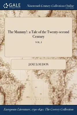 Mumia: opowieść o dwudziestym drugim wieku; VOL. I - The Mummy!: a Tale of the Twenty-second Century; VOL. I