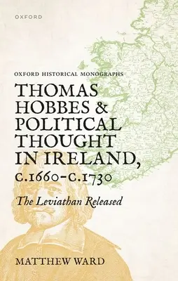 Thomas Hobbes i myśl polityczna w Irlandii w latach 1660-1730: wydanie Lewiatana - Thomas Hobbes and Political Thought in Ireland C.1660- C.1730: The Leviathan Released