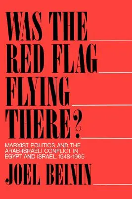 Czy powiewała tam czerwona flaga? Marksistowska polityka i konflikt arabsko-izraelski w Egipcie i Izraelu, 1948-1965 - Was the Red Flag Flying There?: Marxist Politics and the Arab-Israeli Conflict in Egypt and Israel, 1948-1965