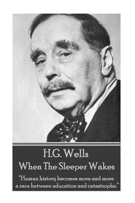 H.G. Wells - Kiedy budzi się śpiący: Historia ludzkości staje się coraz bardziej wyścigiem między edukacją a katastrofą”. - H.G. Wells - When the Sleeper Wakes: Human history becomes more and more a race between education and catastrophe.