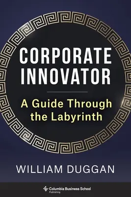 Innowator korporacyjny: Przewodnik po labiryncie - Corporate Innovator: A Guide Through the Labyrinth