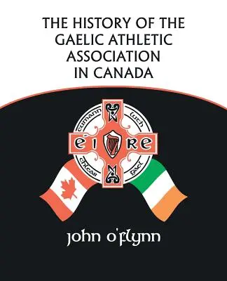 Historia Gaelickiego Związku Lekkoatletycznego w Kanadzie - The History of the Gaelic Athletic Association in Canada