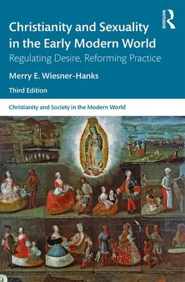 Chrześcijaństwo i seksualność we wczesnonowożytnym świecie: Regulacja pożądania, reforma praktyki - Christianity and Sexuality in the Early Modern World: Regulating Desire, Reforming Practice