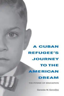 Podróż kubańskiego uchodźcy do amerykańskiego snu: Potęga edukacji - A Cuban Refugee's Journey to the American Dream: The Power of Education