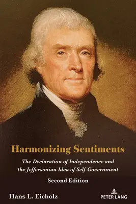 Harmonizacja uczuć: Deklaracja Niepodległości i Jeffersonowska idea samorządności, wydanie drugie - Harmonizing Sentiments: The Declaration of Independence and the Jeffersonian Idea of Self-Government, Second Edition