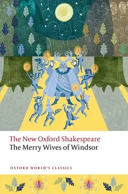 Wesołe kumoszki z Windsoru: The New Oxford Shakespeare - The Merry Wives of Windsor: The New Oxford Shakespeare
