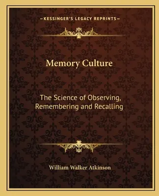 Kultura pamięci: Nauka o obserwowaniu, pamiętaniu i przypominaniu sobie - Memory Culture: The Science of Observing, Remembering and Recalling