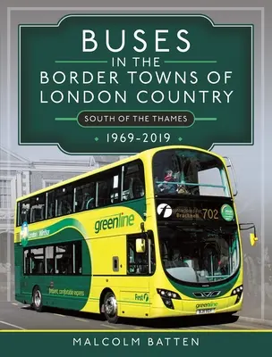 Autobusy w przygranicznych miastach kraju londyńskiego 1969-2019 - Buses in the Border Towns of London Country 1969-2019