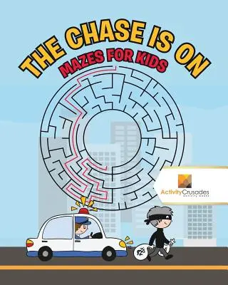 Pościg trwa: Labirynty dla dzieci - The Chase is On: Mazes for Kids