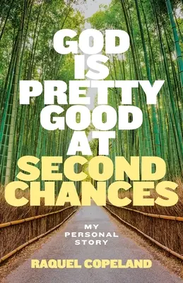 Bóg jest całkiem dobry w drugich szansach: Moja osobista historia - God is Pretty Good at Second Chances: My Personal Story