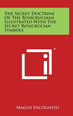 Tajna doktryna różokrzyżowców ilustrowana tajnymi symbolami różokrzyżowców - The Secret Doctrine Of The Rosicrucians Illustrated With The Secret Rosicrucian Symbols