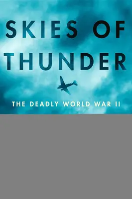 Skies of Thunder: Śmiertelna misja nad dachem świata podczas II wojny światowej - Skies of Thunder: The Deadly World War II Mission Over the Roof of the World