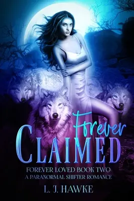 Forever Claimed: Paranormal Shifter Romance Book Two: Na zawsze zakochani - Forever Claimed: A Paranormal Shifter Romance Book Two Forever Loved