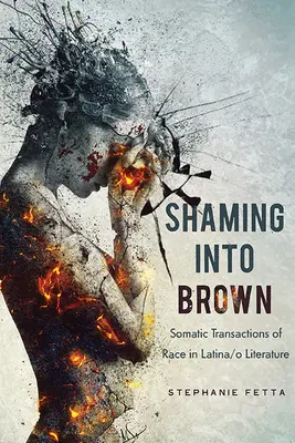 Shaming into Brown: Somatyczne transakcje rasowe w literaturze latynoamerykańskiej - Shaming into Brown: Somatic Transactions of Race in Latina/o Literature