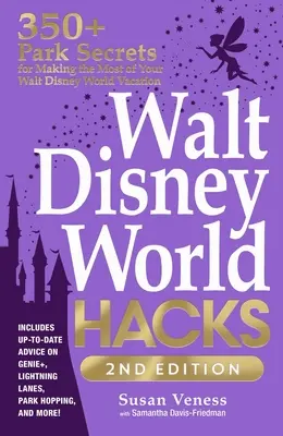 Walt Disney World Hacks, 2nd Edition: 350+ sekretów parków pozwalających w pełni wykorzystać wakacje w Walt Disney World - Walt Disney World Hacks, 2nd Edition: 350+ Park Secrets for Making the Most of Your Walt Disney World Vacation