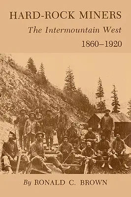 Hard-Rock Miners: The Intermountain West, 1860-1920