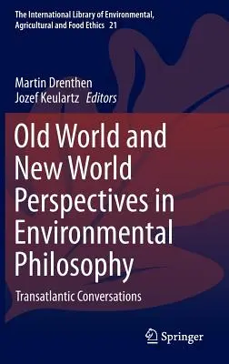 Perspektywy Starego i Nowego Świata w filozofii środowiska: Rozmowy transatlantyckie - Old World and New World Perspectives in Environmental Philosophy: Transatlantic Conversations