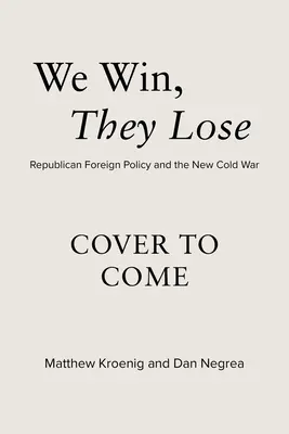 My wygrywamy, oni przegrywają: republikańska polityka zagraniczna i nowa zimna wojna - We Win, They Lose: Republican Foreign Policy and the New Cold War