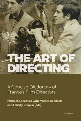 Sztuka reżyserii: Zwięzły słownik francuskich reżyserów filmowych - The Art of Directing: A Concise Dictionary of France's Film Directors