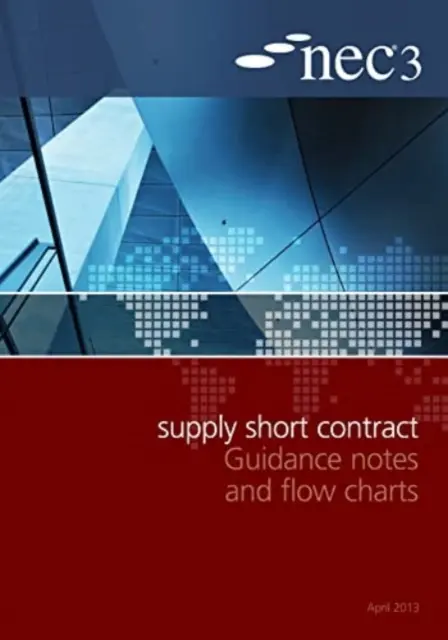NEC3 Krótki kontrakt na dostawy - wytyczne i schematy blokowe - NEC3 Supply Short Contract Guidance Notes and Flow Charts