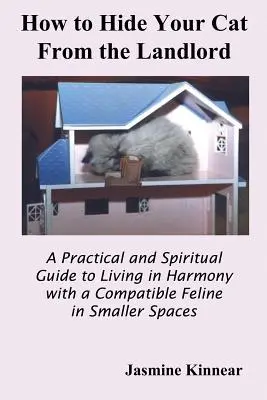 Jak ukryć kota przed właścicielem: Praktyczny i duchowy przewodnik po życiu w harmonii z kompatybilnym kotem w mniejszych przestrzeniach - How to Hide Your Cat from the Landlord: A Practical and Spiritual Guide to Living in Harmony with a Compatible Feline in Smaller Spaces