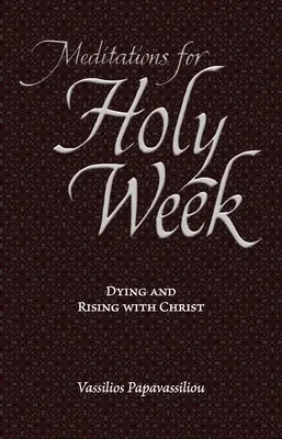 Medytacje na Wielki Tydzień: Umieranie i zmartwychwstawanie z Chrystusem - Meditations for Holy Week: Dying and Rising with Christ