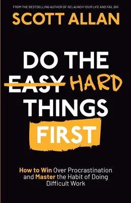 Najpierw rób rzeczy trudne: Jak pokonać prokrastynację i opanować nawyk wykonywania trudnej pracy - Do the Hard Things First: How to Win Over Procrastination and Master the Habit of Doing Difficult Work