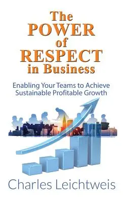 Potęga szacunku w biznesie: Umożliwianie zespołom osiągania trwałego, zyskownego wzrostu - The Power of Respect in Business: Enabling Your Teams to Achieve Sustainable Profitable Growth