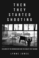 Potem zaczęli strzelać: Dzieci wojny w Bośni i Hercegowinie i ich dorosłość - Then They Started Shooting: Children of the Bosnian War and the Adults They Become