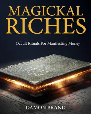 Magiczne bogactwo: Okultystyczne rytuały manifestujące pieniądze - Magickal Riches: Occult Rituals For Manifesting Money