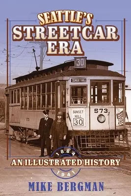 Era tramwajów w Seattle: Ilustrowana historia, 1884-1941 - Seattle's Streetcar Era: An Illustrated History, 1884-1941