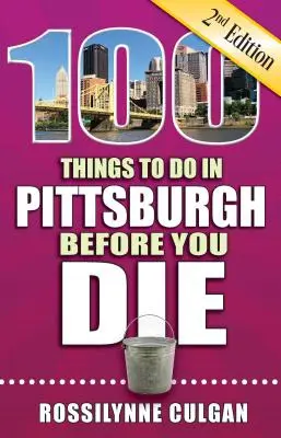 100 rzeczy do zrobienia w Pittsburghu przed śmiercią, wydanie 2 - 100 Things to Do in Pittsburgh Before You Die, 2nd Edition