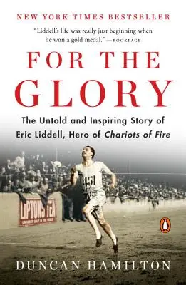 Dla chwały: Nieopowiedziana i inspirująca historia Erica Liddella, bohatera Rydwanów ognia - For the Glory: The Untold and Inspiring Story of Eric Liddell, Hero of Chariots of Fire