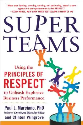 Superteams: Wykorzystanie zasad szacunku(tm) do uwolnienia wybuchowej wydajności biznesowej - Superteams: Using the Principles of Respect(tm) to Unleash Explosive Business Performance