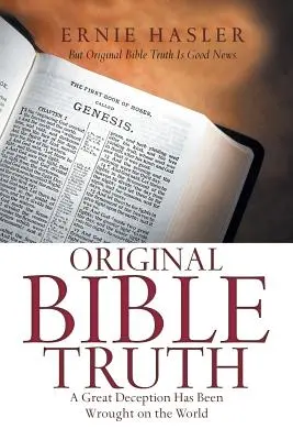 Oryginalna prawda biblijna: wielkie oszustwo zostało dokonane na świecie - Original Bible Truth: A Great Deception Has Been Wrought on the World