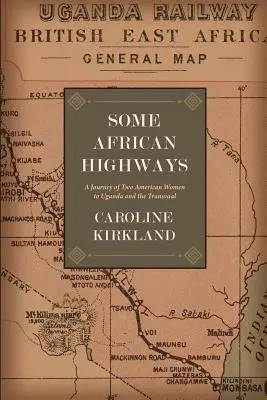 Niektóre afrykańskie autostrady: - Some African Highways: A Journey of Two American Women to Uganda and the Transvaal