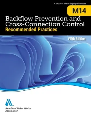 M14 Zapobieganie przepływowi wstecznemu i kontrola połączeń krzyżowych: : Zalecane praktyki, wydanie piąte - M14 Backflow Prevention and Cross-Connection Control: : Recommended Practices, Fifth Edition