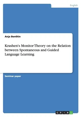 Teoria monitora Krashena na temat relacji między spontaniczną a sterowaną nauką języków obcych - Krashen's Monitor Theory on the Relation between Spontaneous and Guided Language Learning