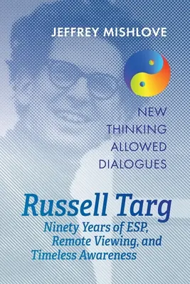 Russell Targ: Dziewięćdziesiąt lat zdalnego widzenia, ESP i ponadczasowej świadomości - Russell Targ: Ninety Years of Remote Viewing, ESP, and Timeless Awareness