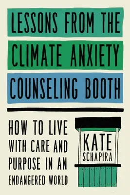 Lekcje ze stoiska doradcy ds. lęku klimatycznego: Jak żyć z troską i celowością w zagrożonym świecie - Lessons from the Climate Anxiety Counseling Booth: How to Live with Care and Purpose in an Endangered World