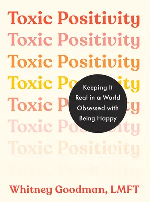 Toksyczna pozytywność: Zachowanie realizmu w świecie ogarniętym obsesją na punkcie bycia szczęśliwym - Toxic Positivity: Keeping It Real in a World Obsessed with Being Happy