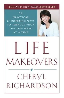 Life Makeovers: 52 praktyczne i inspirujące sposoby na poprawę jakości życia w ciągu tygodnia - Life Makeovers: 52 Practical & Inspiring Ways to Improve Your Life One Week at a Time