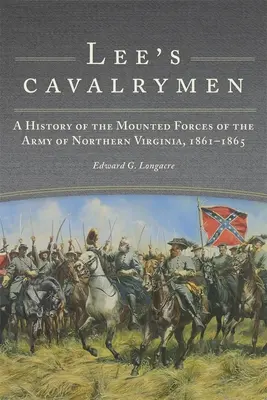 Kawalerzyści Lee: Historia konnych sił zbrojnych Armii Północnej Wirginii w latach 1861-1865 - Lee's Cavalrymen: A History of the Mounted Forces of the Army of Northern Virginia, 1861-1865