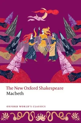 Makbet: The New Oxford Shakespeare - Macbeth: The New Oxford Shakespeare