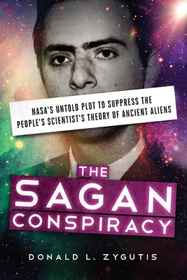 Spisek Sagana: Nieopisany spisek Nasa mający na celu stłumienie teorii starożytnych kosmitów autorstwa ludowego naukowca - The Sagan Conspiracy: Nasa's Untold Plot to Suppress the People's Scientist's Theory of Ancient Aliens