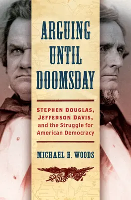 Spór do dnia zagłady: Stephen Douglas, Jefferson Davis i walka o amerykańską demokrację - Arguing until Doomsday: Stephen Douglas, Jefferson Davis, and the Struggle for American Democracy