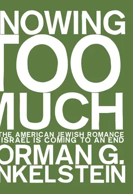 Wiedzieć za dużo: Dlaczego romans amerykańskich Żydów z Izraelem dobiega końca - Knowing Too Much: Why the American Jewish Romance with Israel Is Coming to an End